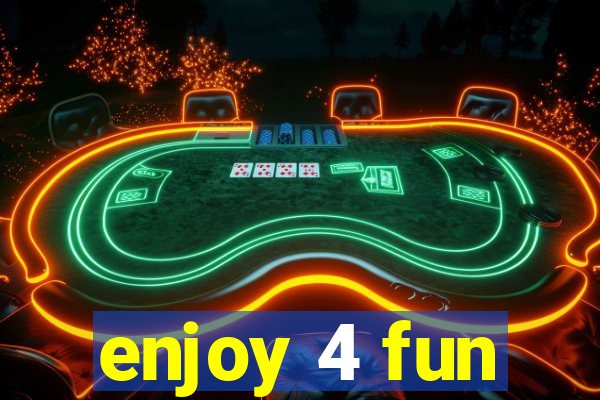 enjoy 4 fun