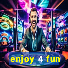 enjoy 4 fun