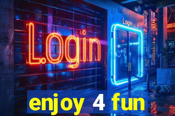 enjoy 4 fun