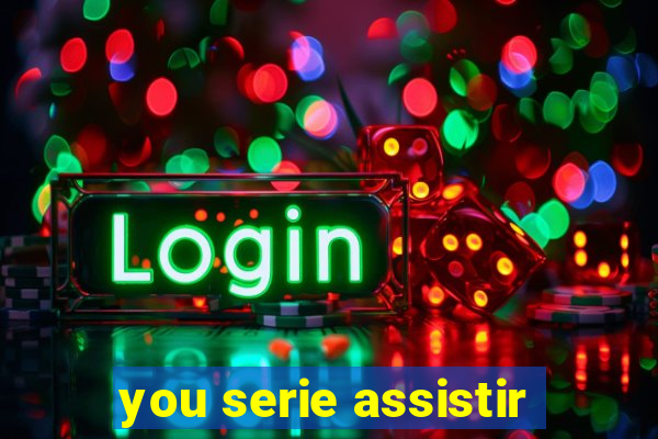 you serie assistir