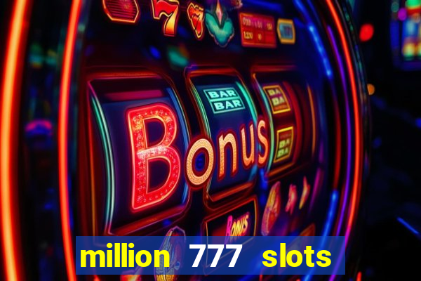 million 777 slots paga mesmo