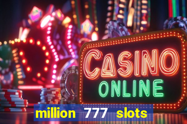 million 777 slots paga mesmo