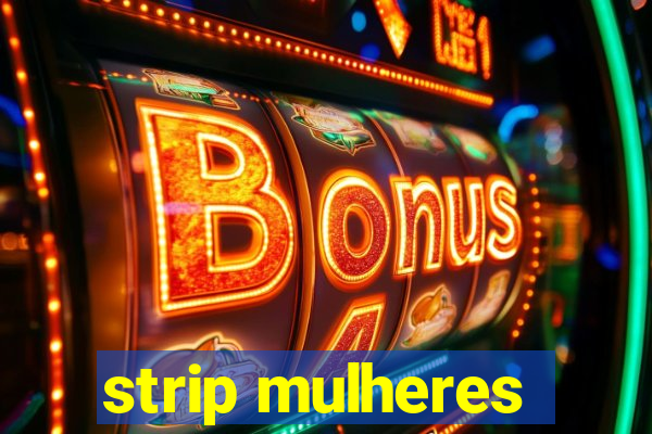 strip mulheres