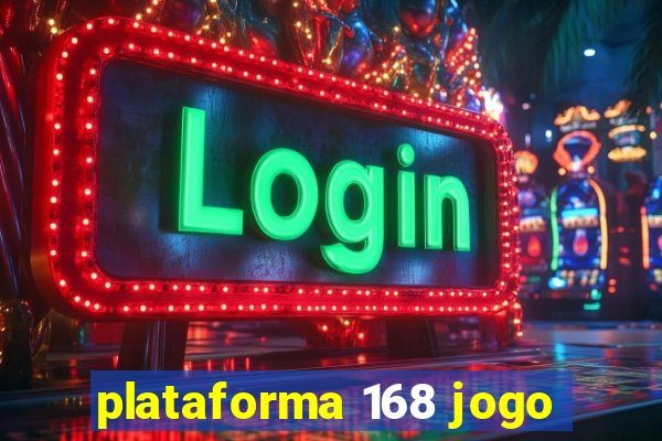 plataforma 168 jogo