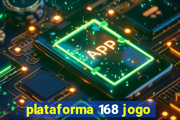 plataforma 168 jogo