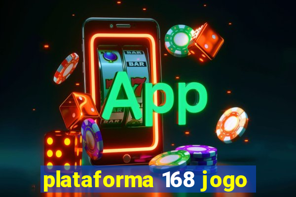 plataforma 168 jogo