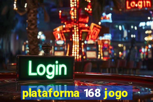 plataforma 168 jogo