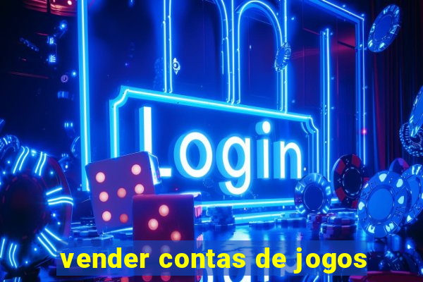 vender contas de jogos