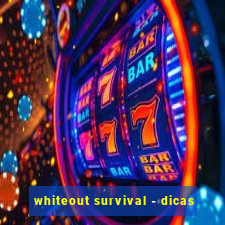 whiteout survival - dicas