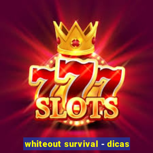 whiteout survival - dicas