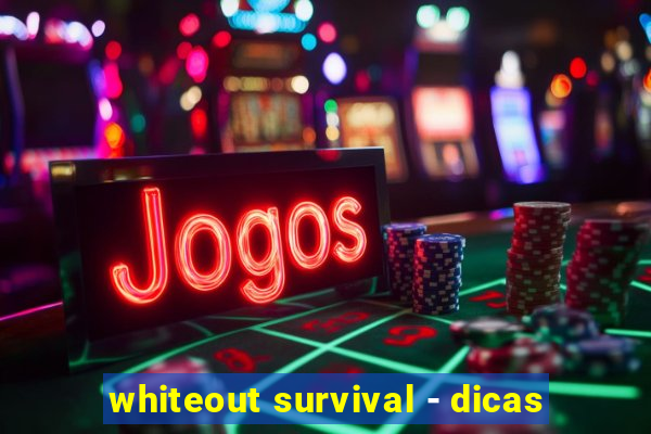 whiteout survival - dicas