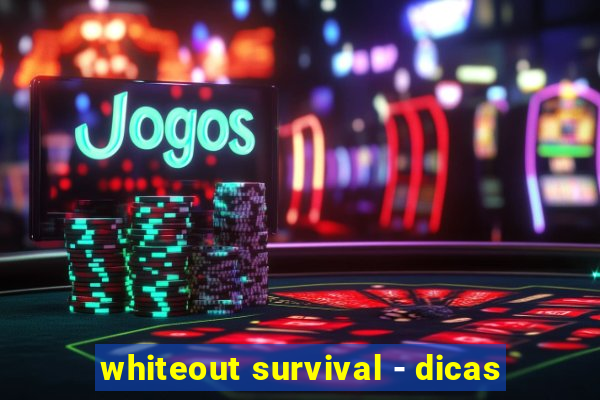 whiteout survival - dicas