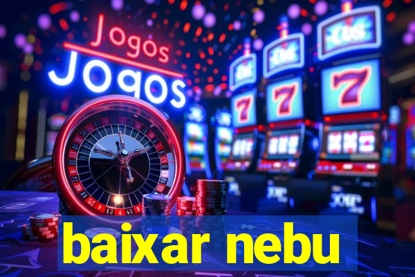 baixar nebu