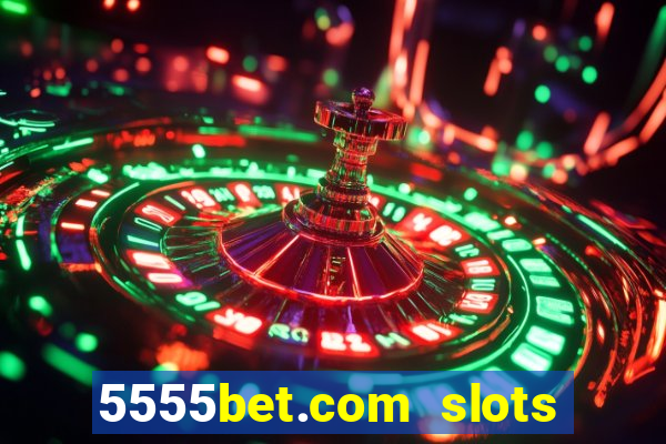 5555bet.com slots marca forte