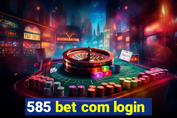 585 bet com login