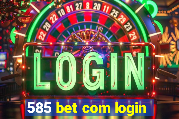 585 bet com login