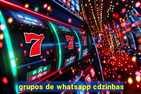 grupos de whatsapp cdzinhas