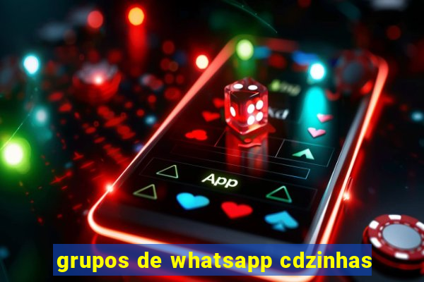 grupos de whatsapp cdzinhas