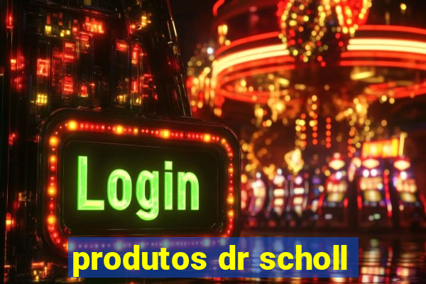 produtos dr scholl