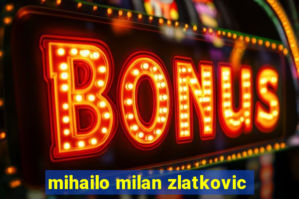 mihailo milan zlatkovic