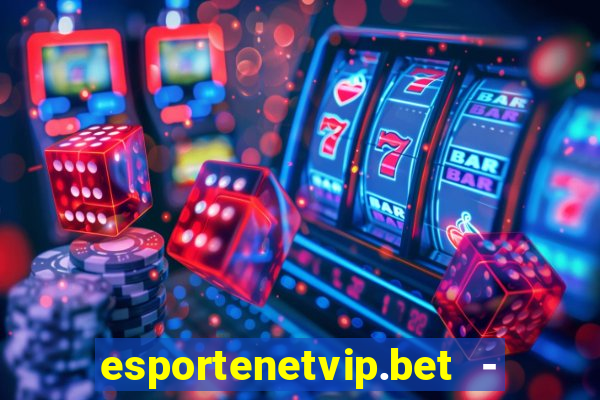 esportenetvip.bet - apostas online