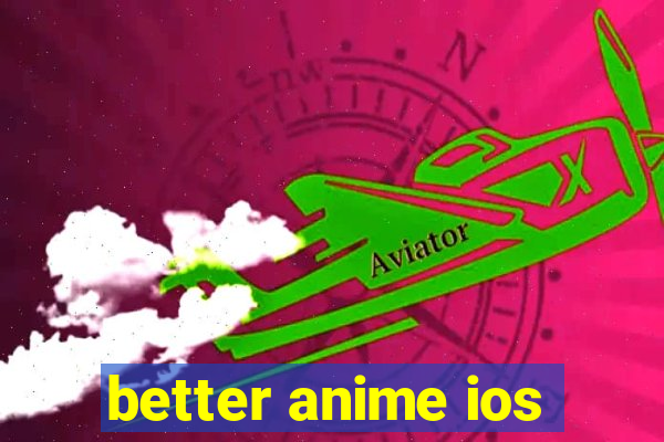 better anime ios