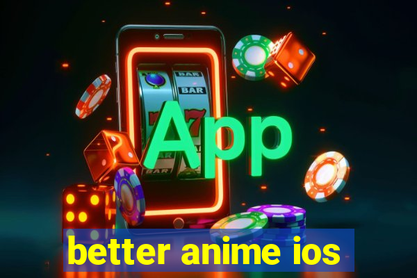 better anime ios