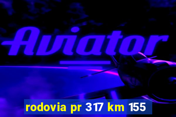 rodovia pr 317 km 155