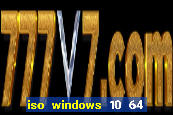 iso windows 10 64 bits download