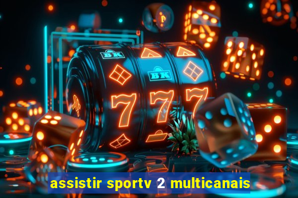 assistir sportv 2 multicanais