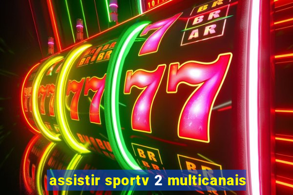 assistir sportv 2 multicanais