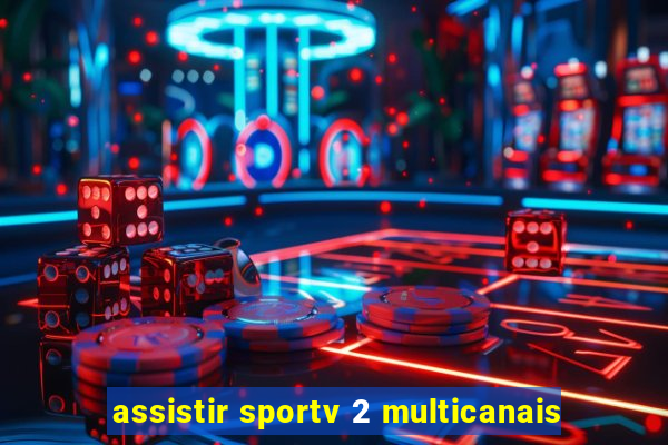 assistir sportv 2 multicanais