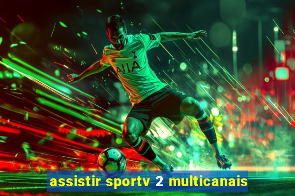 assistir sportv 2 multicanais