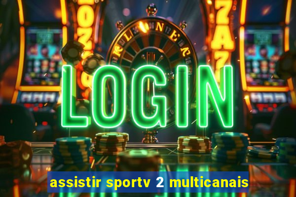 assistir sportv 2 multicanais