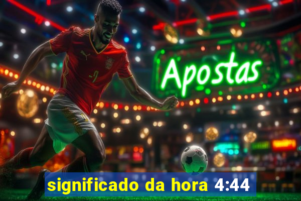 significado da hora 4:44