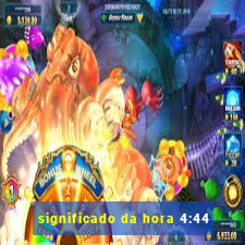 significado da hora 4:44