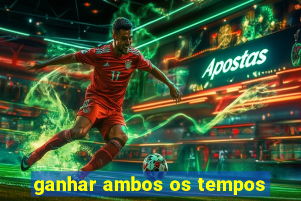 ganhar ambos os tempos