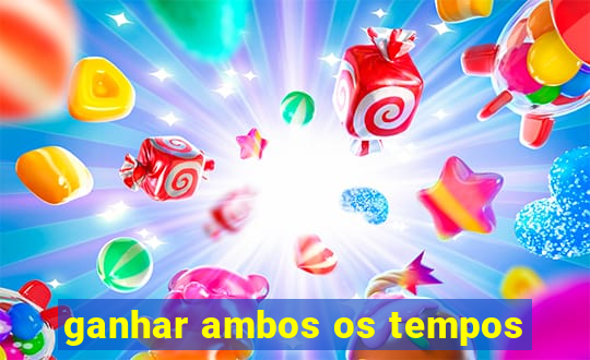 ganhar ambos os tempos