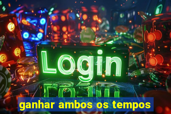 ganhar ambos os tempos