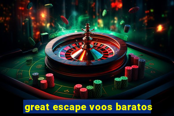 great escape voos baratos