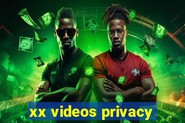 xx videos privacy