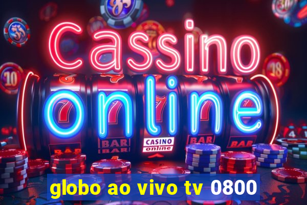 globo ao vivo tv 0800