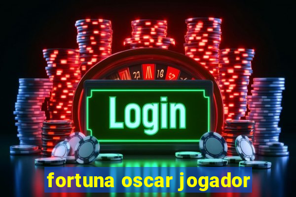 fortuna oscar jogador