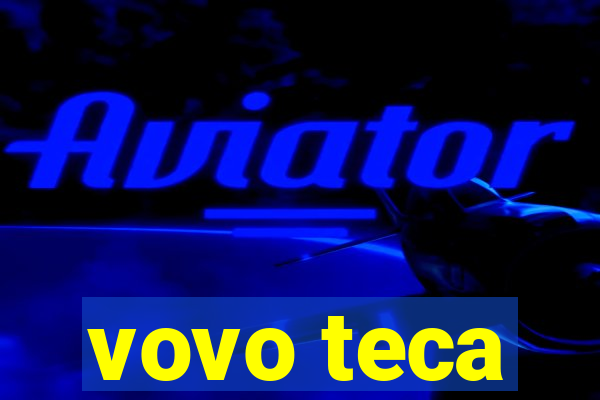 vovo teca