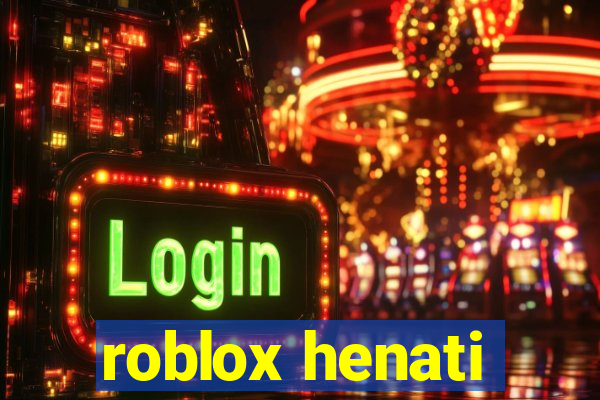 roblox henati