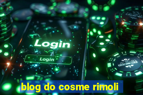 blog do cosme rimoli