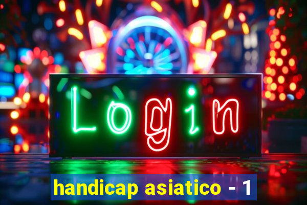 handicap asiatico - 1