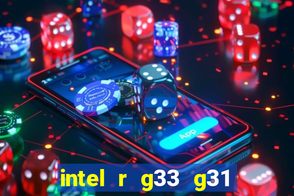 intel r g33 g31 express chipset family roda quais jogos