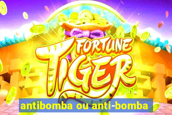 antibomba ou anti-bomba