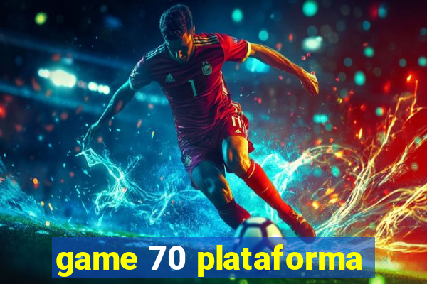 game 70 plataforma